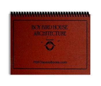 Boy Birdhouse Architecture: How to Build Birdhouses, with 18 Practical Plans