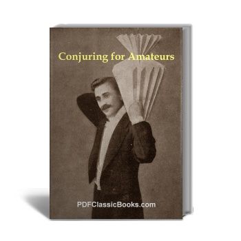 Conjuring for Amateurs: A Practical Guide on How to Perform Magic Tricks