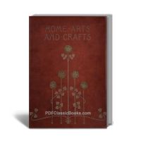 Home Arts and Crafts: Modelling, Woodcarving, Leather Decoration, Metal Work, etc.