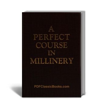 A Perfect Course of 28 Lessons in Millinery