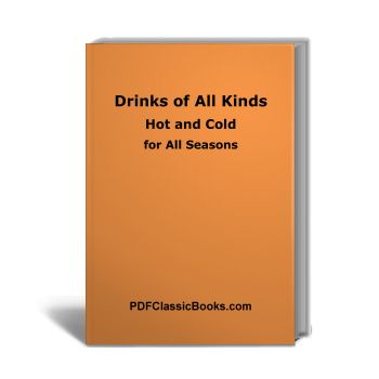 Drinks of All Kinds: Hot and Cold, for All Seasons