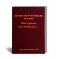 Successful Winemaking at Home: Modern Methods and Prize-Winning Recipes