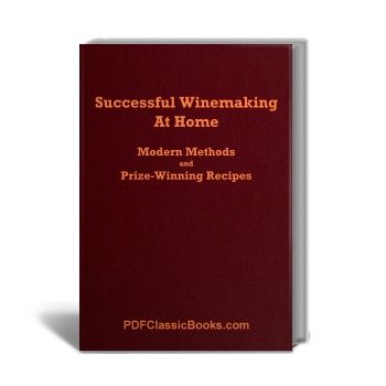 Successful Winemaking at Home: Modern Methods and Prize-Winning Recipes
