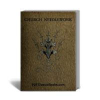 Church Needlework: A Manual of Practical Instructions and Patterns