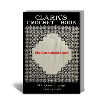 Clark's Crochet Book: A Collection of Unique and Useful Designs with Full Working Instructions