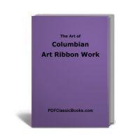 Columbian Art Ribbon Work: Patterns and Instructions