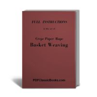 Crepe Paper Rope Basket Weaving: Full Instructions in 10 Lessons