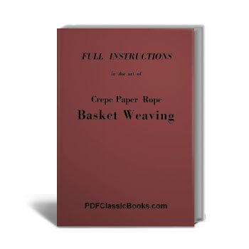Crepe Paper Rope Basket Weaving: Full Instructions in 10 Lessons