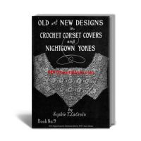 Old and New Designs in Crochet Corset Covers and Nightgown Yokes, Sophie T. LaCroix Book No.9
