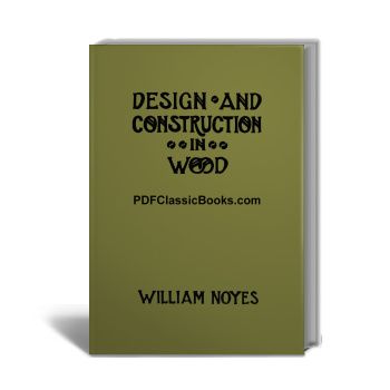 Design and Construction in Wood by William Noyes, Fully Illustrated (4th Edition)