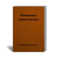 Elementary Lathe Practice: Instructions on Common Lathe Operations