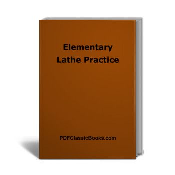 Elementary Lathe Practice: Instructions on Common Lathe Operations