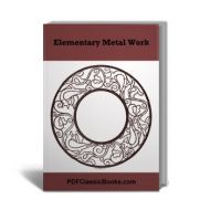 A Textbook of Elementary Metal Work