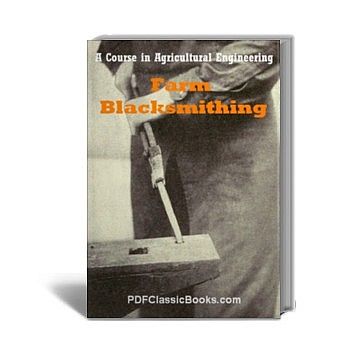 Farm Blacksmithing: A Course in Agricultural Engineering