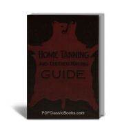 Home Tanning and Leather Making Guide: How to Tan Hides and Make Leather at Home