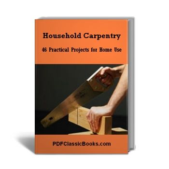 Household Carpentry: 46 Practical Projects for Home Use