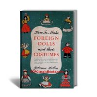 How to Make Foreign Dolls and Their Costumes: Complete Projects and Patterns