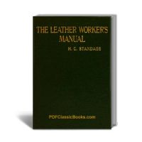 The Leather Worker's Manual: Practical Recipes and Working Formulas (3rd Edition)
