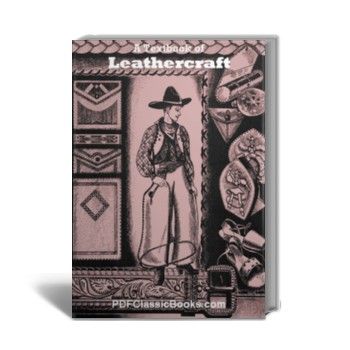 A Textbook of Leathercraft: Projects and Patterns