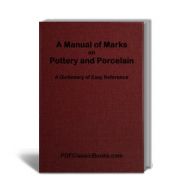 A Manual of Marks on Pottery and Porcelain: A Concise Dictionary