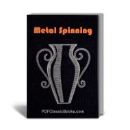A Handbook of Metal Spinning: How to Spin Metal on a Lathe