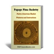 Papago Pima Basketry: Native American Basket Patterns and Instructions