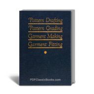 Pattern Drafting, Pattern Grading, Garment Making and Garment Fitting (3rd Edition)