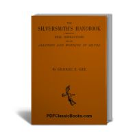 The Silversmith's Handbook: Containing Full Instructions for the Alloying and Working of Silver