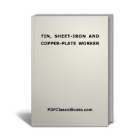 The Revised Edition of Tin, Sheet-Iron and Copper-Plate Worker