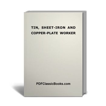 The Revised Edition of Tin, Sheet-Iron and Copper-Plate Worker