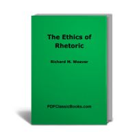 The Ethics of Rhetoric by Richard M. Weaver