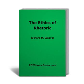 The Ethics of Rhetoric by Richard M. Weaver