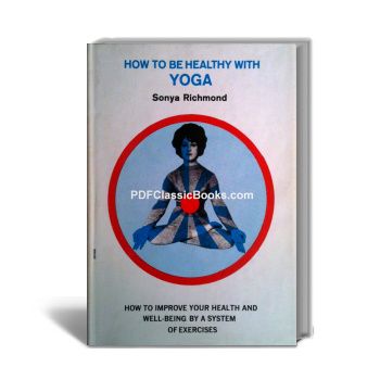 How to Be Healthy with Yoga by Sonya Richmond