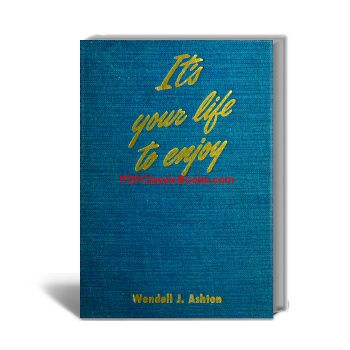 It's Your Life to Enjoy: 52 Short Discussions on More Abundant Living