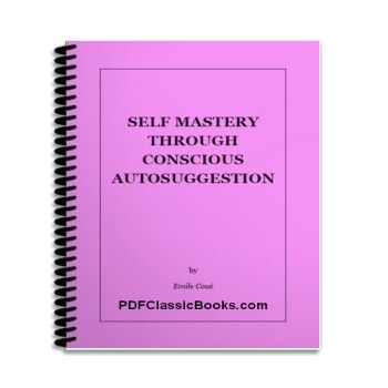 Self Mastery through Conscious Autosuggestion