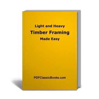 Light and Heavy Timber Framing Made Easy