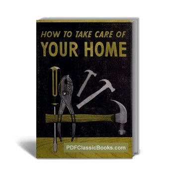 How to Take Care of Your Home: The Homeowner DIY Maintenance Manual