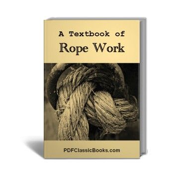 A Textbook of Rope Work: Knots, Hitches and Splices