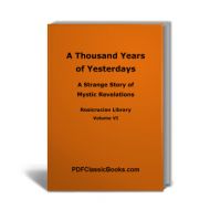 A Thousand Years of Yesterdays: A Revelation of Reincarnation, Rosicrucian Library Vol. VI (10th Edition)