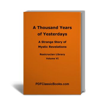 A Thousand Years of Yesterdays: A Revelation of Reincarnation, Rosicrucian Library Vol. VI (10th Edition)