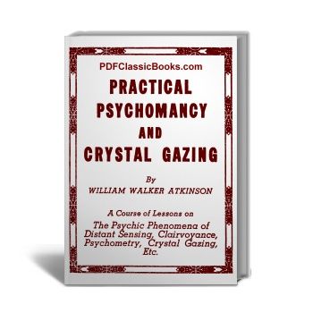 Practical Psychomancy and Crystal Gazing: A Course of Lessons on Psychic Phenomena