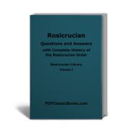 Rosicrucian Questions and Answers, with Complete History of the Rosicrucian Order, Rosicrucian Library Vol. I (4th Edition)
