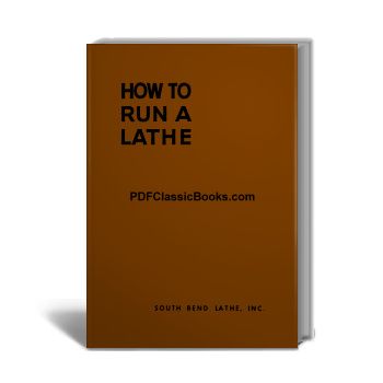 How to Run a Lathe: The Care and Operation of a Screw Cutting Lathe (55th Edition)