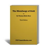 The Metallurgy of Gold by Sir Thomas Kirke Rose (3rd Edition)