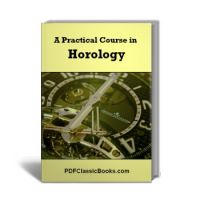 The Theory and Practice of Horology: A Practical Course in Horological Engineering