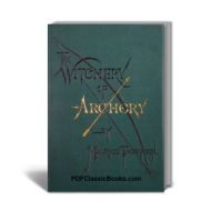 The Witchery of Archery: A Complete Manual of Archery